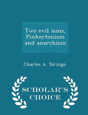 Two evil isms, Pinkertonism and anarchism  - Scholar's Choice Edition