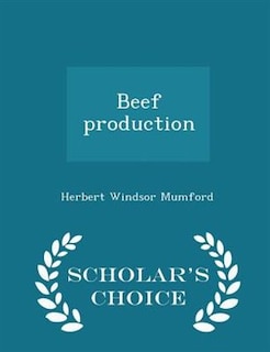 Beef production  - Scholar's Choice Edition