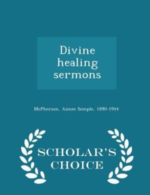 Couverture_Divine healing sermons - Scholar's Choice Edition