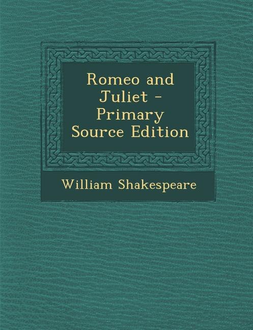 Romeo and Juliet - Primary Source Edition