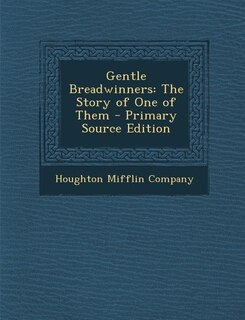 Gentle Breadwinners: The Story of One of Them - Primary Source Edition