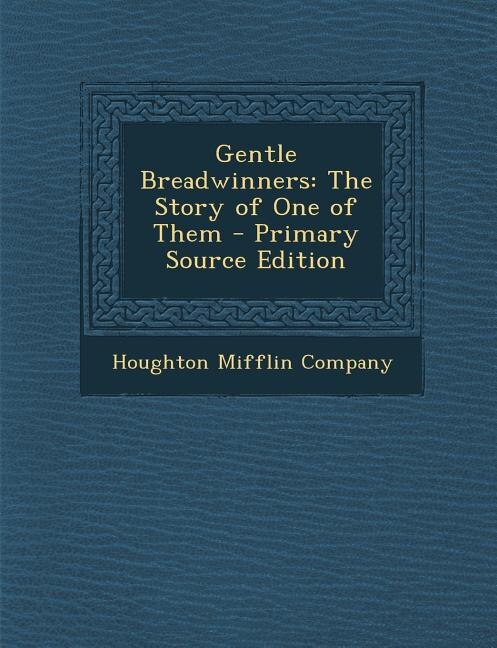 Gentle Breadwinners: The Story of One of Them - Primary Source Edition