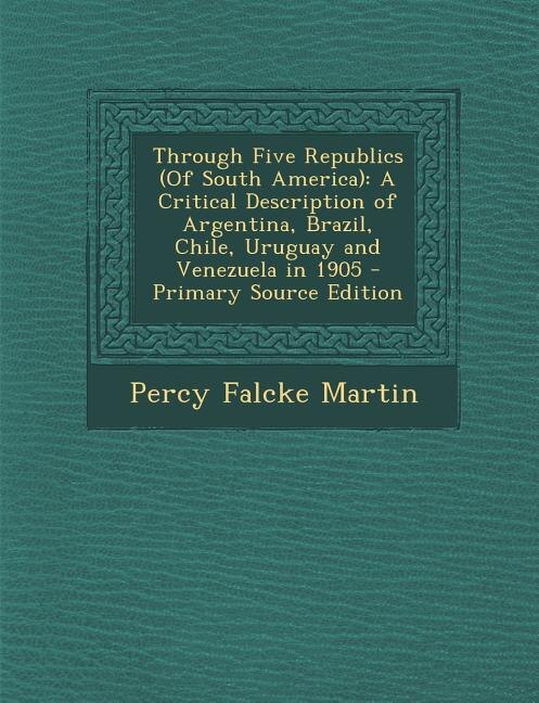 Front cover_Through Five Republics (Of South America)