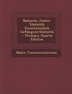 Couverture_Badische Justiz-Statistik Einschliesslich Gefängnis-Statistik - Primary Source Edition