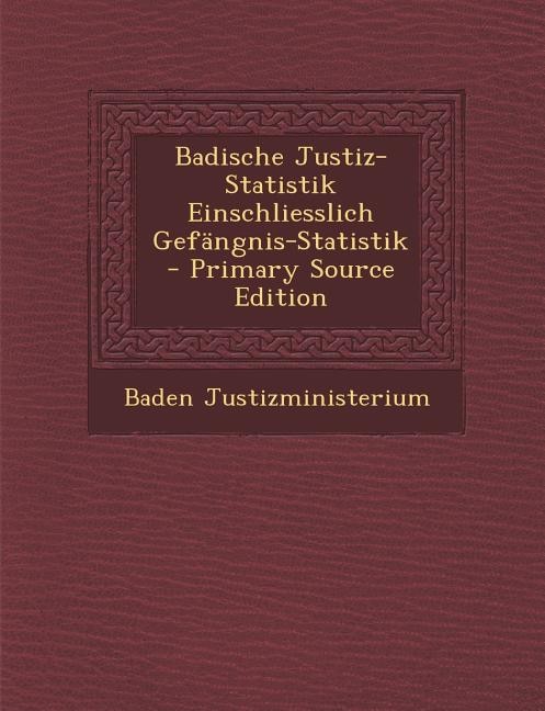 Couverture_Badische Justiz-Statistik Einschliesslich Gefängnis-Statistik - Primary Source Edition