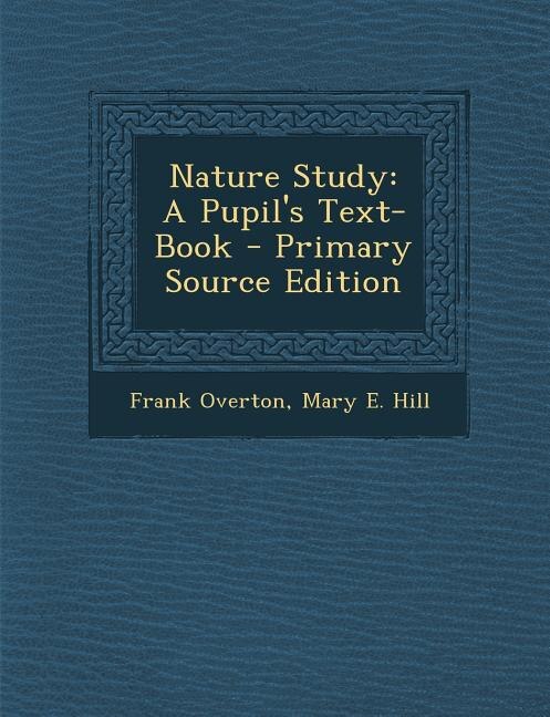 Nature Study: A Pupil's Text-Book - Primary Source Edition