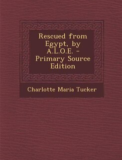 Front cover_Rescued from Egypt, by A.L.O.E. - Primary Source Edition