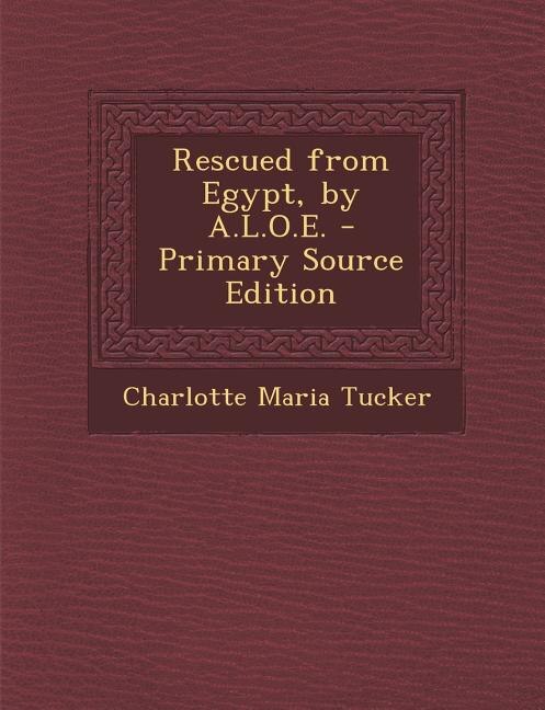 Front cover_Rescued from Egypt, by A.L.O.E. - Primary Source Edition