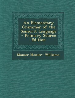An Elementary Grammar of the Sanscrit Language - Primary Source Edition