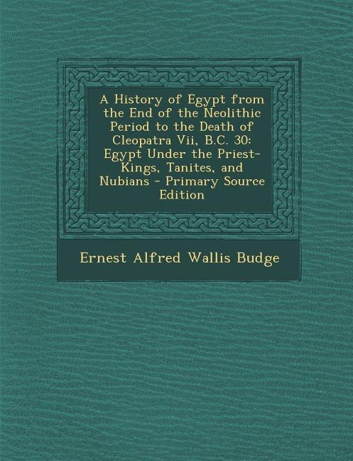 Front cover_A History of Egypt from the End of the Neolithic Period to the Death of Cleopatra Vii, B.C. 30