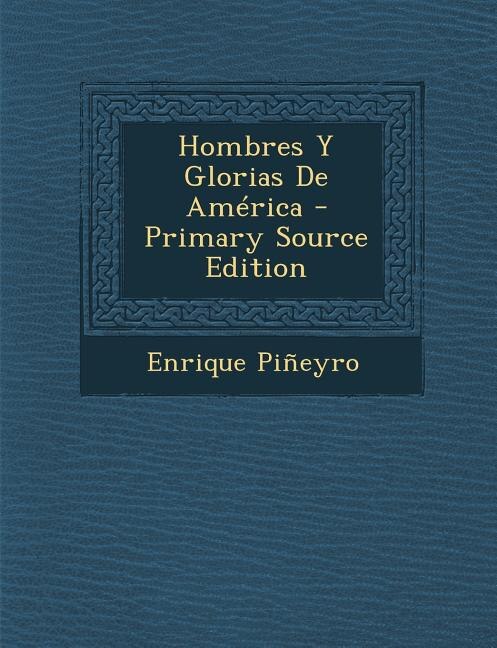 Front cover_Hombres Y Glorias De América - Primary Source Edition