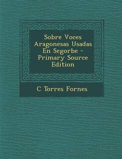 Sobre Voces Aragonesas Usadas En Segorbe - Primary Source Edition