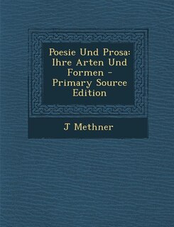 Poesie Und Prosa: Ihre Arten Und Formen - Primary Source Edition