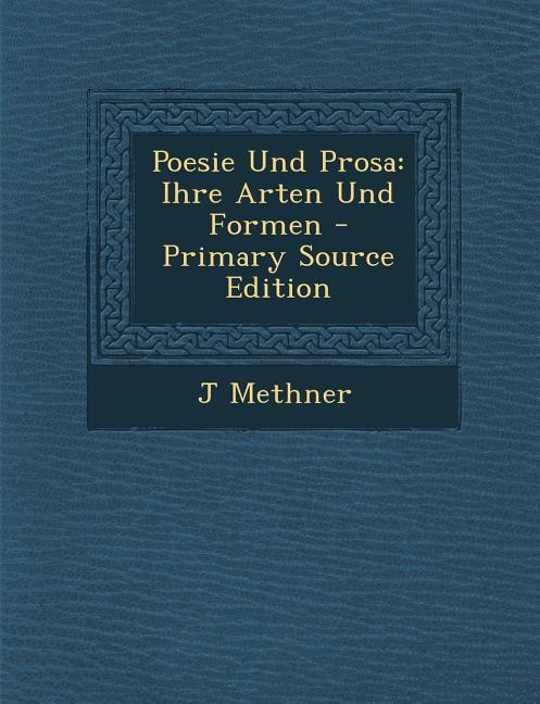 Poesie Und Prosa: Ihre Arten Und Formen - Primary Source Edition