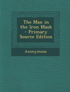 The Man in the Iron Mask - Primary Source Edition