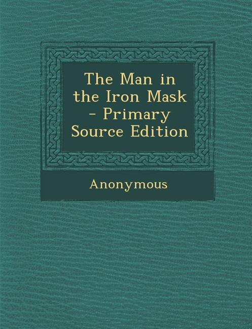 The Man in the Iron Mask - Primary Source Edition