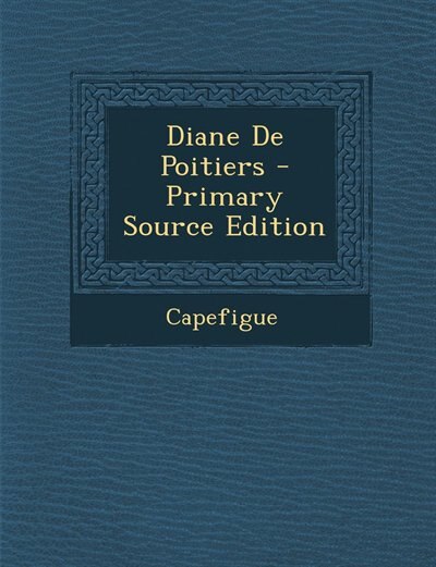 Front cover_Diane De Poitiers - Primary Source Edition