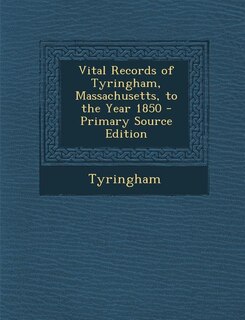 Vital Records of Tyringham, Massachusetts, to the Year 1850 - Primary Source Edition