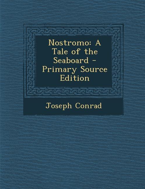 Nostromo: A Tale of the Seaboard - Primary Source Edition