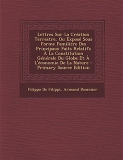 Front cover_Lettres Sur La Création Terrestre, Ou Exposé Sous Forme Familiére Des Principaux Faits Relatifs À La Constitution Générale Du Globe Et À L'économie De La Nature - Primary Source Edition