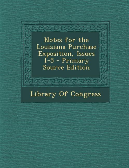 Couverture_Notes for the Louisiana Purchase Exposition, Issues 1-5 - Primary Source Edition