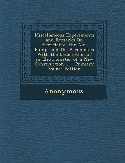 Couverture_Miscellaneous Experiments and Remarks On Electricity, the Air-Pump, and the Barometer
