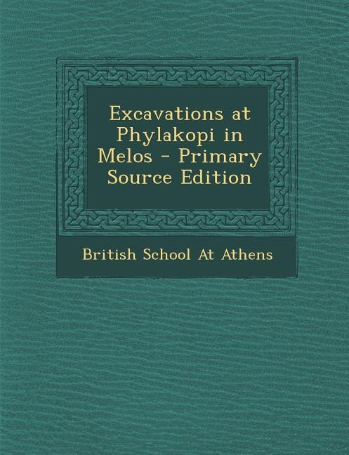 Excavations at Phylakopi in Melos - Primary Source Edition