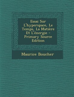 Front cover_Essai Sur L'hyperspace, Le Temps, La Matière Et L'énergie - Primary Source Edition