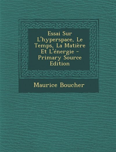Front cover_Essai Sur L'hyperspace, Le Temps, La Matière Et L'énergie - Primary Source Edition
