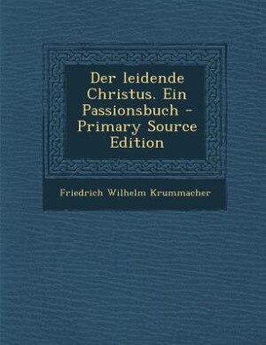 Couverture_Der leidende Christus. Ein Passionsbuch - Primary Source Edition