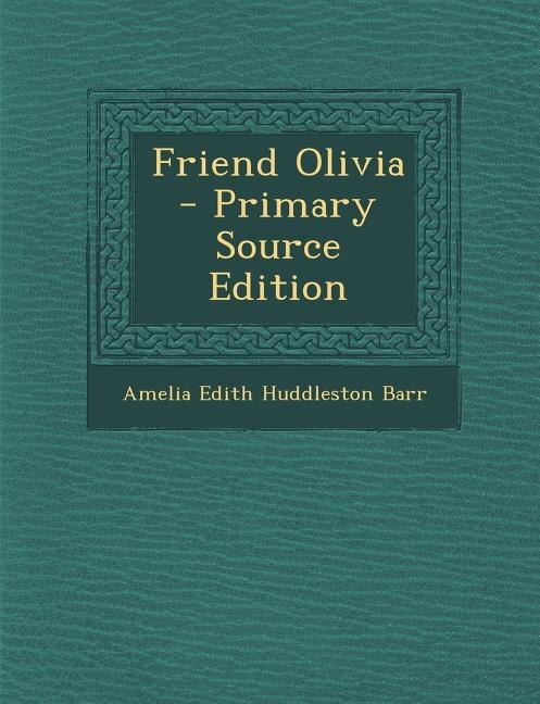 Friend Olivia - Primary Source Edition