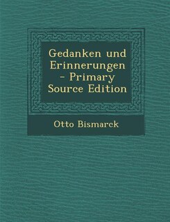 Gedanken und Erinnerungen - Primary Source Edition