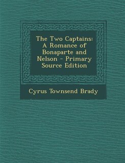 The Two Captains: A Romance of Bonaparte and Nelson - Primary Source Edition