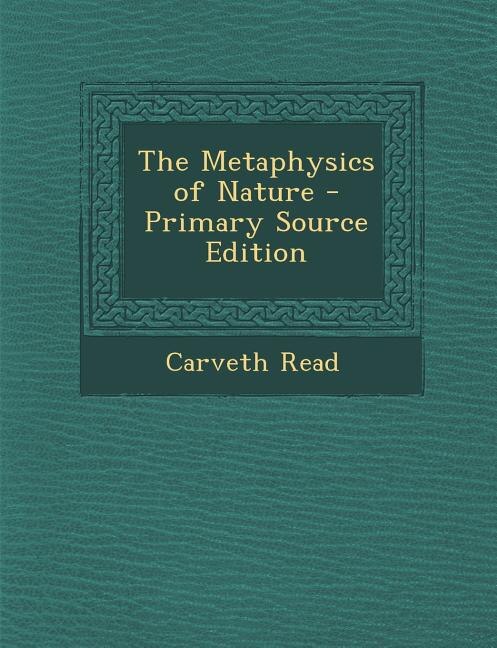 The Metaphysics of Nature - Primary Source Edition