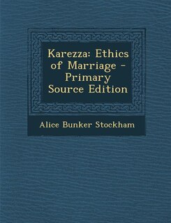 Karezza: Ethics of Marriage - Primary Source Edition