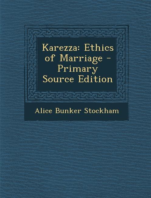 Karezza: Ethics of Marriage - Primary Source Edition