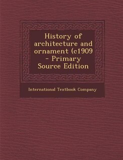 History of architecture and ornament (c1909  - Primary Source Edition