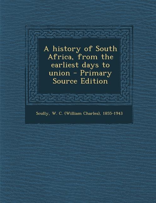 Couverture_A history of South Africa, from the earliest days to union - Primary Source Edition