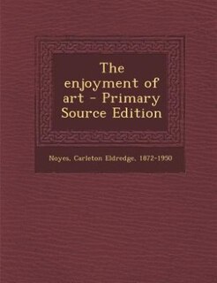The enjoyment of art - Primary Source Edition