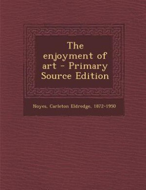 The enjoyment of art - Primary Source Edition