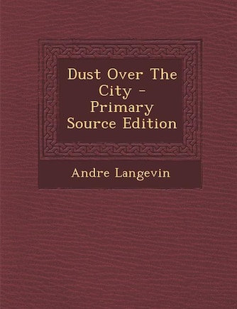 Dust Over The City - Primary Source Edition