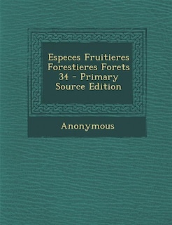 Especes Fruitieres Forestieres Forets 34 - Primary Source Edition