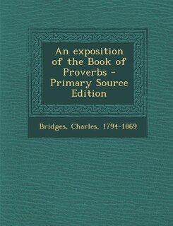 An exposition of the Book of Proverbs - Primary Source Edition