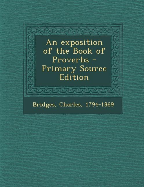 An exposition of the Book of Proverbs - Primary Source Edition