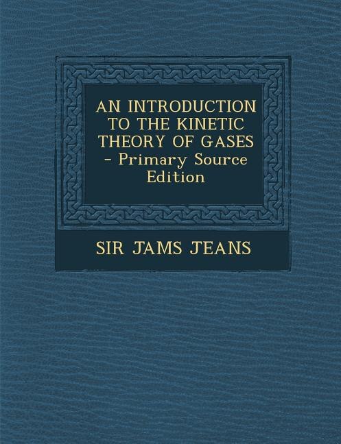 Couverture_AN INTRODUCTION TO THE KINETIC THEORY OF GASES - Primary Source Edition