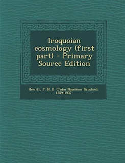 Iroquoian cosmology (first part) - Primary Source Edition