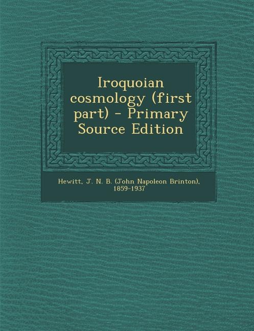 Iroquoian cosmology (first part) - Primary Source Edition