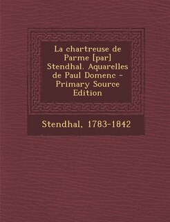 Front cover_La chartreuse de Parme [par] Stendhal. Aquarelles de Paul Domenc - Primary Source Edition