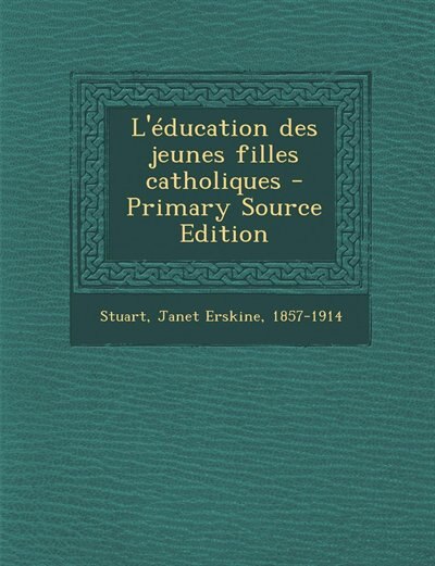 Couverture_L'éducation des jeunes filles catholiques - Primary Source Edition