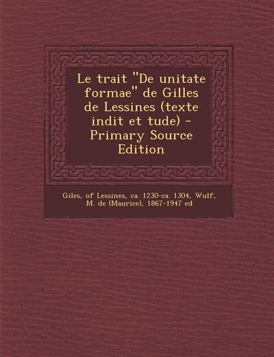 Couverture_Le trait De unitate formae de Gilles de Lessines (texte indit et tude) - Primary Source Edition